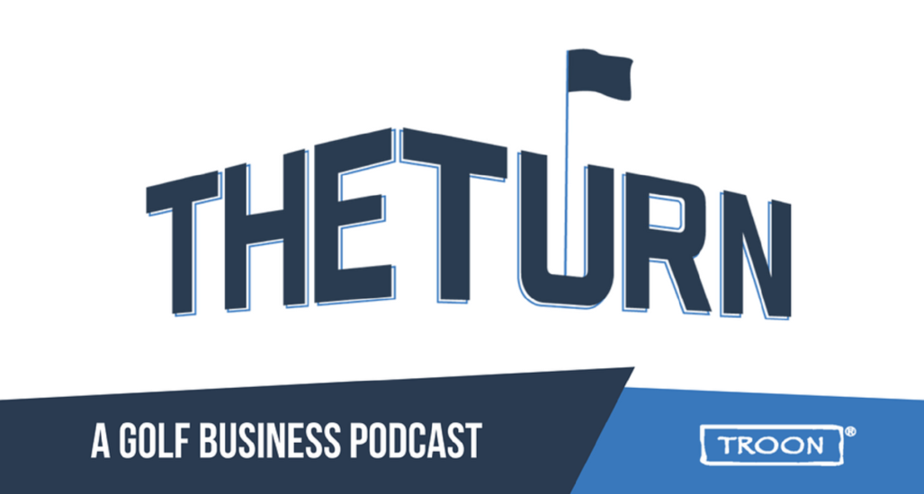 The Turn Podcast: A Golf Business Podcast Powered by Troon